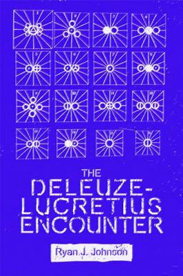 Deleuze-lucretius Encounter By Ryan J Johnson (Hardback) 9781474416535