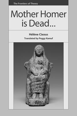 Mother Homer Is Dead By Helene Cixous (Hardback) 9781474425117