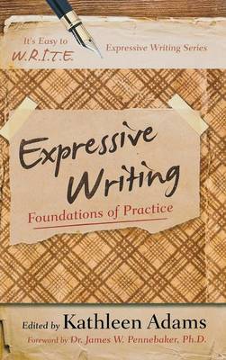 Expressive Writing Foundations of Practice By Adams Kathleen