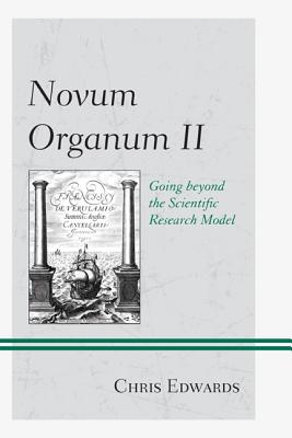 Novum Organum II Going Beyond the Scientific Research Model (Hardback)