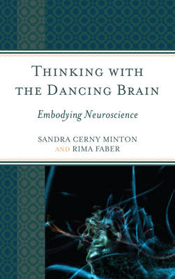 Thinking with the Dancing Brain Embodying Neuroscience (Hardback)