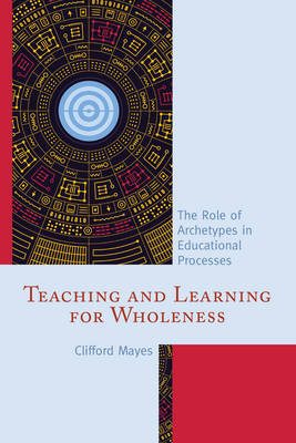 Teaching and Learning for Wholeness The Role of Archetypes in Educati