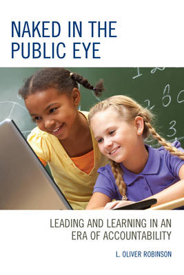 Naked in the Public Eye Leading and Learning in an Era of Accountabil