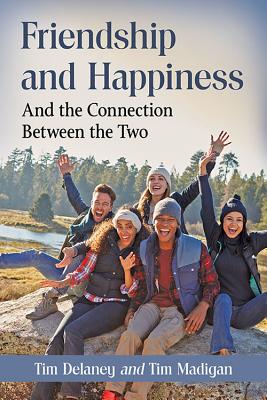 Friendship and Happiness By Tim Delaney (Paperback) 9781476668963