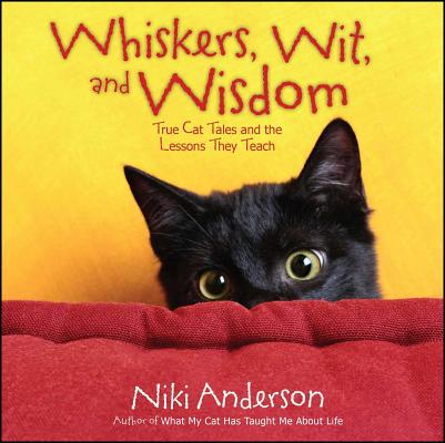 Whiskers Wit and Wisdom True Cat Tales and the Lessons They Teach