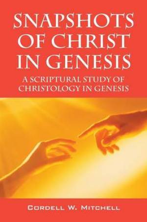 Snapshots of Christ in Genesis By Cordell W Mitchell (Paperback)