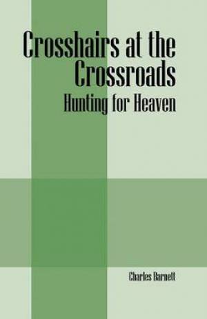 Crosshairs at the Crossroads By Charles Barnett (Paperback)