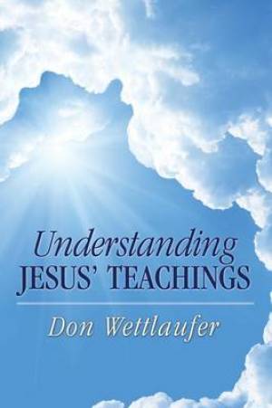 Understanding Jesus' Teachings By Don Wettlaufer (Paperback)