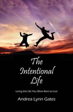 The Intentional Life By Andrea Lynn Gates (Paperback) 9781478705338