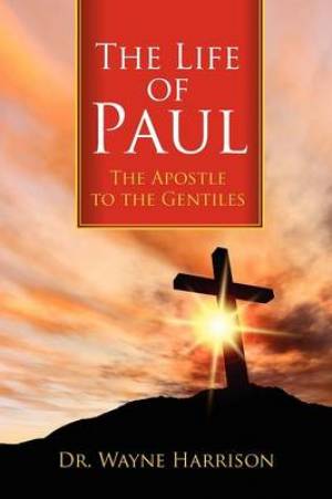 The Life of Paul By Wayne Harrison (Paperback) 9781478715573