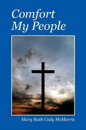 Comfort My People By Mary Ruth Cody Mc Morris (Paperback) 9781478716129