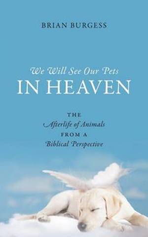 We Will See Our Pets in Heaven By Brian Burgess (Paperback)