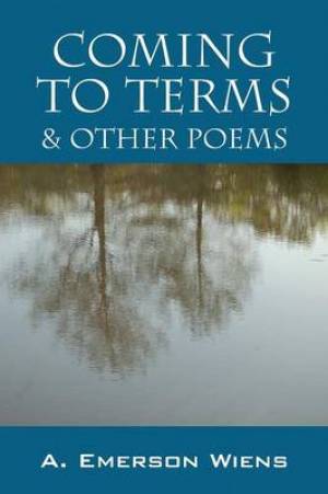 Coming to Terms & Other Poems By A Emerson Wiens (Paperback)