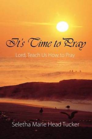 It's Time to Pray By Seletha Marie Head Tucker (Paperback)