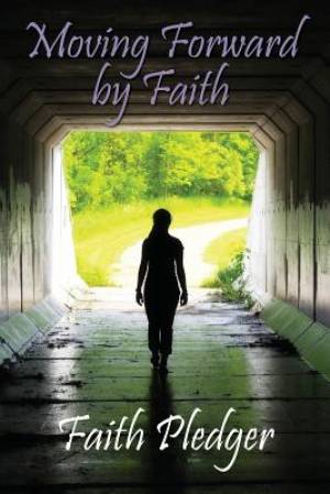 Moving Forward by Faith By Faith Pledger (Paperback) 9781478728870