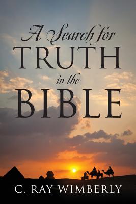 A Search for Truth in the Bible By C Ray Wimberly (Paperback)