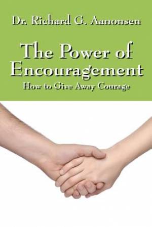 The Power of Encouragement By Dr Richard G Aanonsen (Paperback)