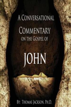 A Conversational Commentary on the Gospel of John By Thomas Jackson