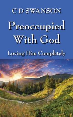 Preoccupied with God By C D Swanson (Paperback) 9781478743828