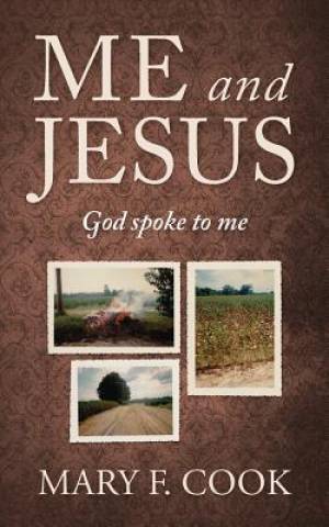 Me and Jesus God Spoke to Me By Mary F Cook (Paperback) 9781478747857