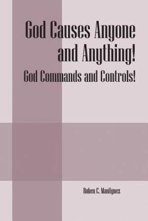 God Causes Anyone and Anything God Commands and Controls (Paperback)