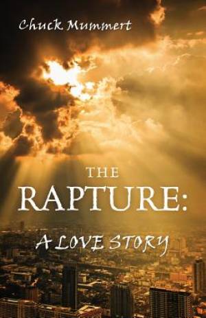 The Rapture A Love Story By Chuck Mummert (Paperback) 9781478751618