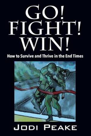 Go Fight Win How to Survive and Thrive in the End Times