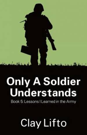 Only a Soldier Understands - Book 5 By Clay Lifto (Paperback)