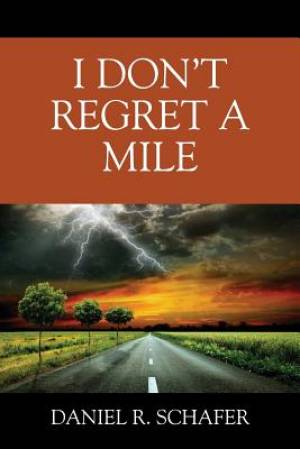 I Don't Regret A Mile By Daniel R Schafer (Paperback) 9781478771517