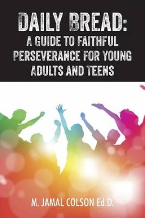 Daily Bread A Guide to Faithful Perseverance for Young Adults and Tee