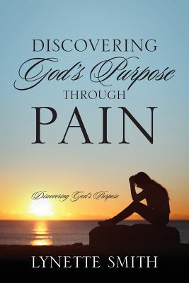 Discovering God's Purpose Through Pain By Lynette Smith (Paperback)