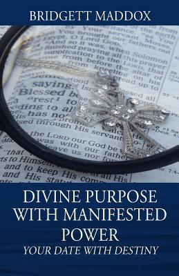 Divine Purpose with Manifested Power Your Date with Destiny