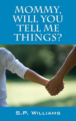 Mommy Will You Tell Me Things By S P Williams (Paperback)