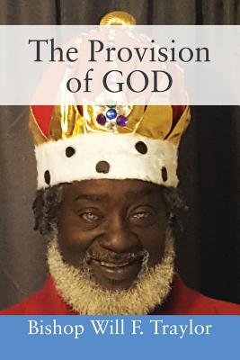 The Provision of GOD By Bishop Will F Traylor (Paperback)