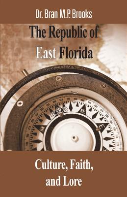 The Republic of East Florida Culture Faith and Lore (Paperback)