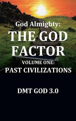 God Almighty's The God Factor Volume One Past Civilizations (Hardback)