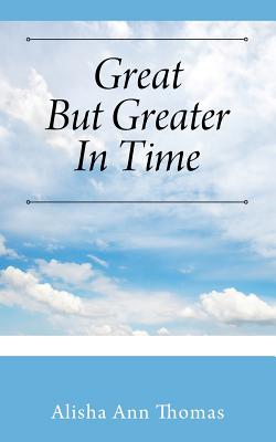 Great But Greater In Time By Alisha Ann Thomas (Paperback)