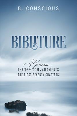 Bibliture Genesis - The Ten Commandments The First Seventy Chapters