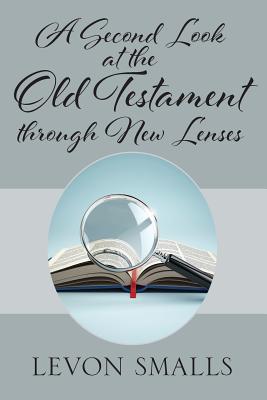 A Second Look at the Old Testament through New Lenses By Levon Smalls