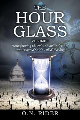 The Hour Glass Volume I Transforming the Printed Biblical Word Into I