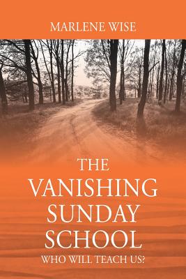 The Vanishing Sunday School Who Will Teach Us By Marlene Wise