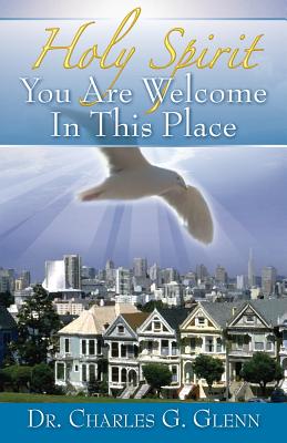 Holy Spirit You Are Welcome in This Place By Glenn Dr Charles G