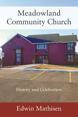 Meadowland Community Church History and Celebration By Edwin Mathisen