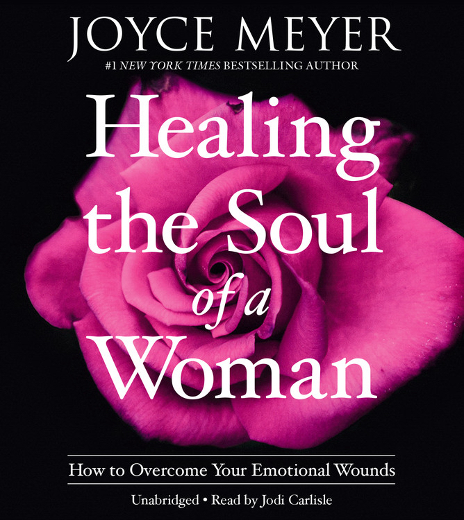 Healing the Soul of a Woman How to Overcome Your Emotional Wounds