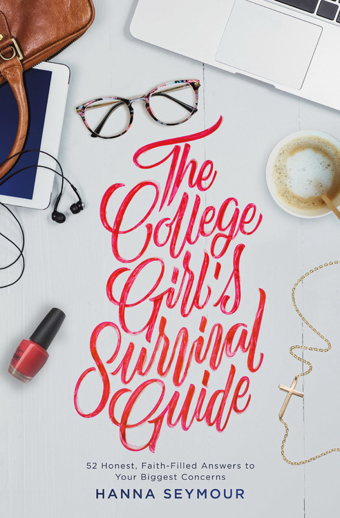 The College Girl's Survival Guide 52 Honest Faith-Filled Answers to