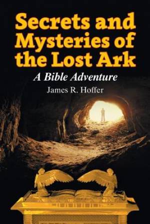 Secrets and Mysteries of the Lost Ark A Bible Adventure