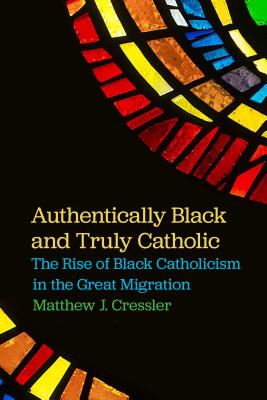 Authentically Black and Truly Catholic The Rise of Black Catholicism