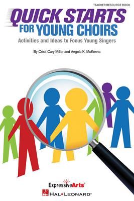 Quick Starts for Young Choirs Activities and Ideas to Focus Your Sing