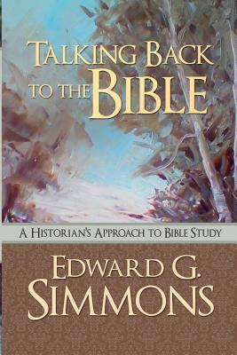 Talking Back to the Bible A Historian's Approach to Bible Study