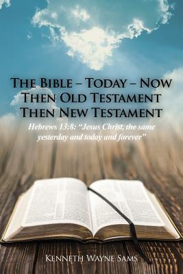 The Bible - Today - Now Then Old Testament Then New Testament Hebrew